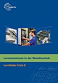 Lernsituationen in der Metalltechnik Lernfelder 5-9