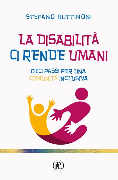 Buttinoni, S: Disabilità ci rende umani. Dieci passi per una