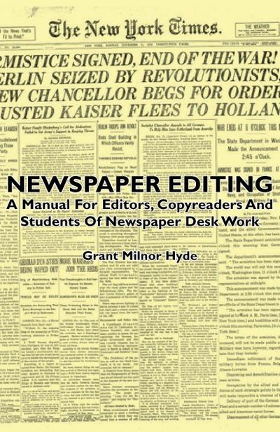 Newspaper Editing - A Manual For Editors, Copyreaders And Students Of Newspaper Desk Work
