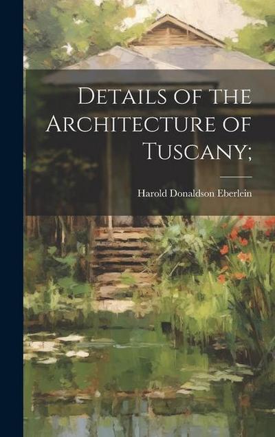 Details of the Architecture of Tuscany;