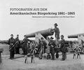 Fotografien aus dem Amerikanischen Bürgerkrieg 1861-1865