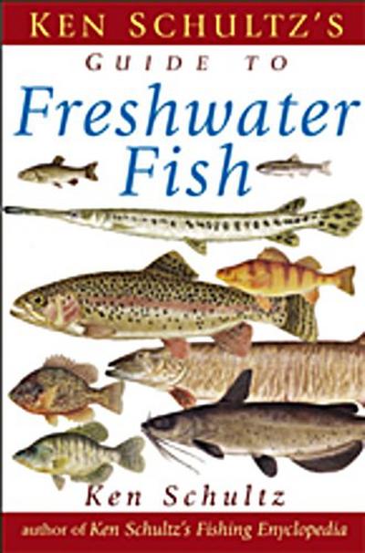 Ken Schultz’s Field Guide to Freshwater Fish
