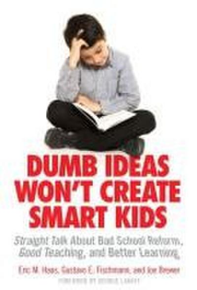 Dumb Ideas Won’t Create Smart Kids
