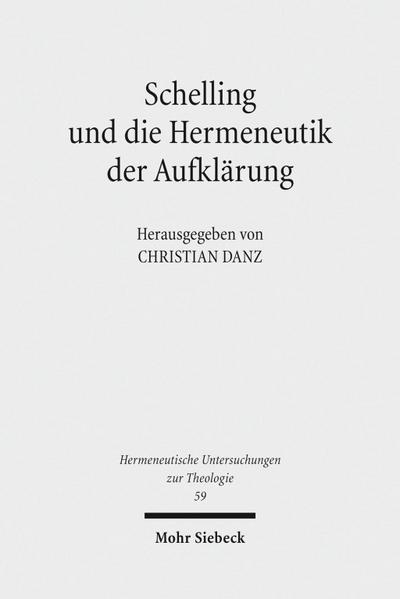 Schelling und die Hermeneutik der Aufklärung (Hermeneutische Untersuchungen zur Theologie)