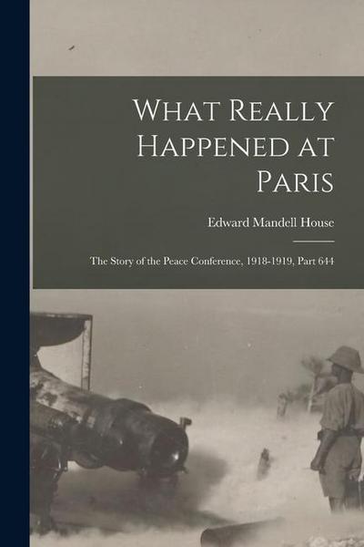 What Really Happened at Paris: The Story of the Peace Conference, 1918-1919, Part 644