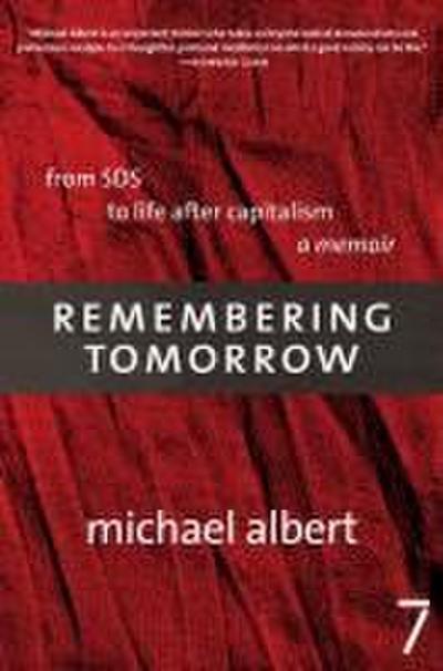 Remembering Tomorrow: From SDS to Life After Capitalism: A Memoir: From the Politics of Opposition to What We’re for