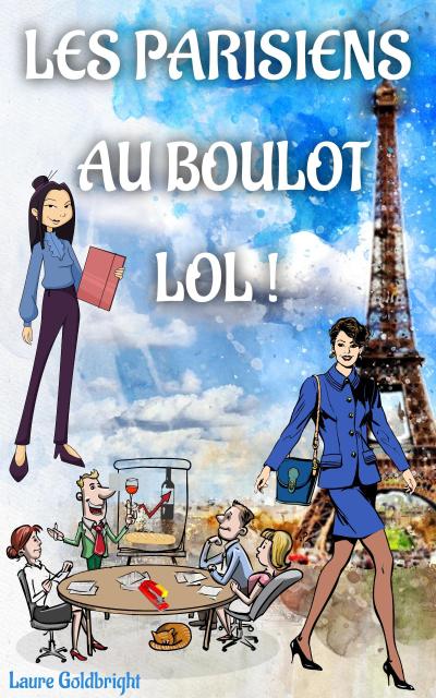 Les Parisiens Au Boulot, Lol ! (Laure Goldbright, #3)