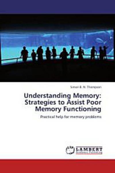 Understanding Memory: Strategies to Assist Poor Memory Functioning
