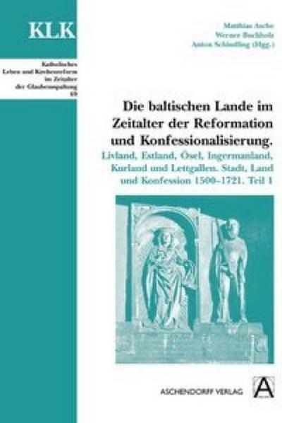 Die baltischen Lande im Zeitalter der Reformation und Konfessionalisierung. Tl.1