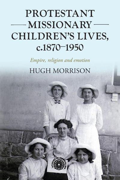 Protestant Missionary Children’s Lives, C.1870-1950