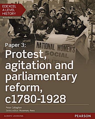 Edexcel A Level History, Paper 3: Protest, agitation and parliamentary reform c1780-1928 Student Book + ActiveBook