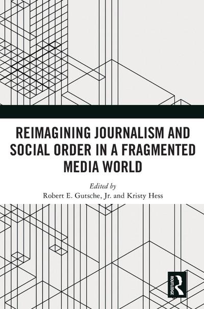 Reimagining Journalism and Social Order in a Fragmented Media World