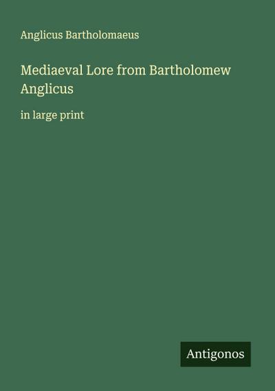 Mediaeval Lore from Bartholomew Anglicus