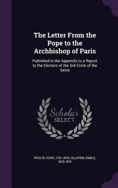 The Letter From the Pope to the Archbishop of Paris: Published in the Appendix to a Report to the Electors of the 3rd Circle of the Seine