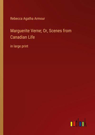 Marguerite Verne; Or, Scenes from Canadian Life