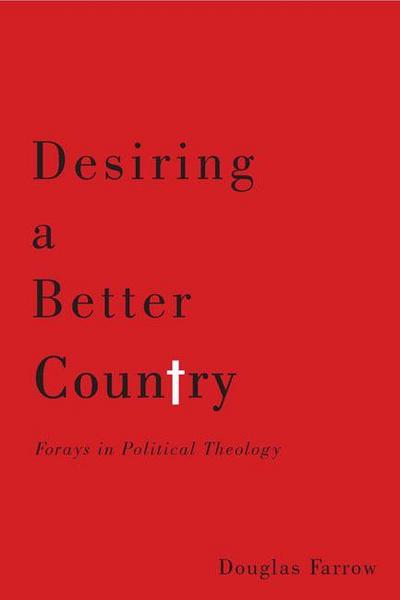 Desiring a Better Country: Forays in Political Theology