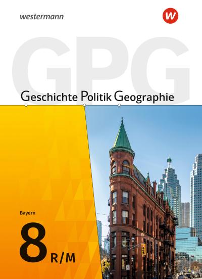 Geschichte - Politik - Geographie (GPG) 8. Schülerband. Mittelschulen in Bayern