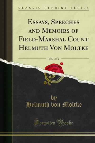 Essays, Speeches and Memoirs of Field-Marshal Count Helmuth Von Moltke