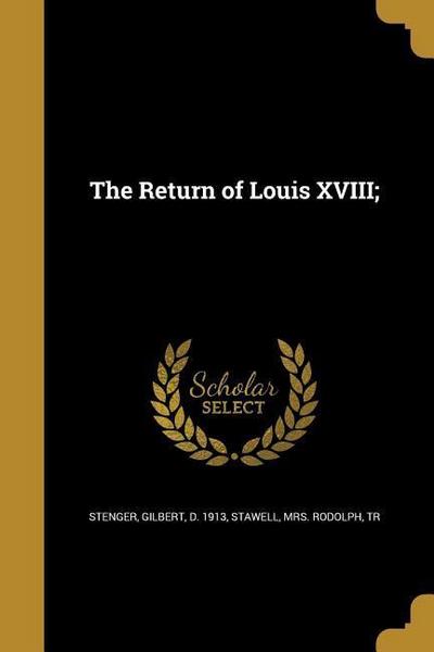 RETURN OF LOUIS XVIII
