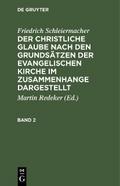 Friedrich Schleiermacher: Der christliche Glaube nach den Grundsätzen der evangelischen Kirche im Zusammenhange dargestellt. Band 2