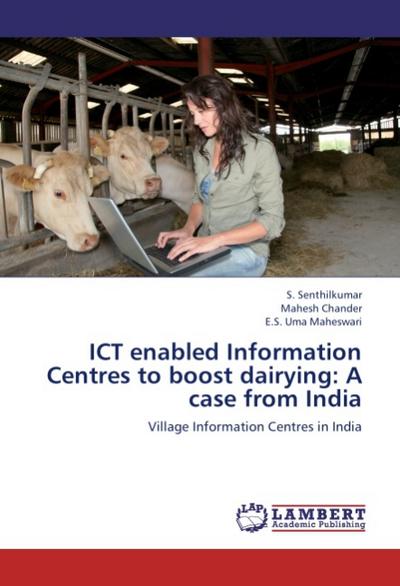ICT enabled Information Centres to boost dairying: A case from India