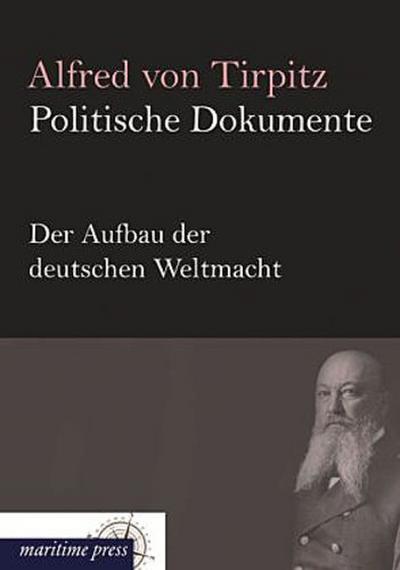 Politische Dokumente: Der Aufbau der deutschen Weltmacht