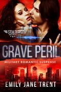 Grave Peril: Military Romantic Suspense (Stealth Security, #4)