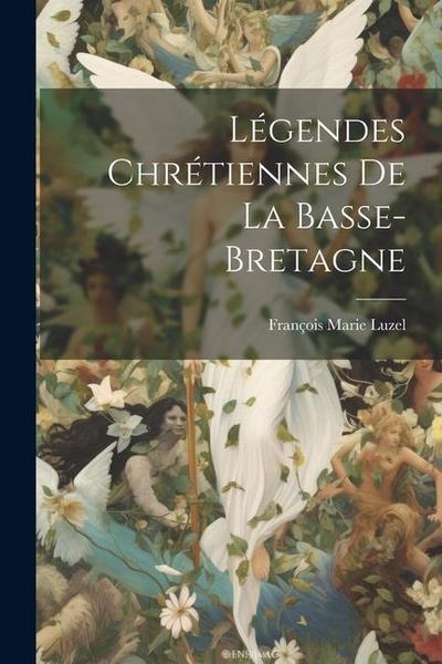 Légendes Chrétiennes De La Basse-Bretagne