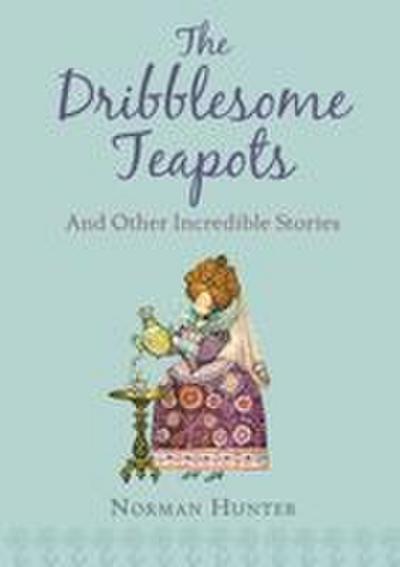 The Dribblesome Teapots and Other Incred