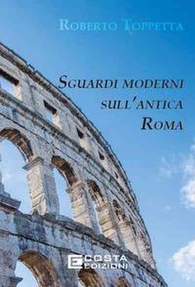 Sguardi moderni sull’Antica Roma