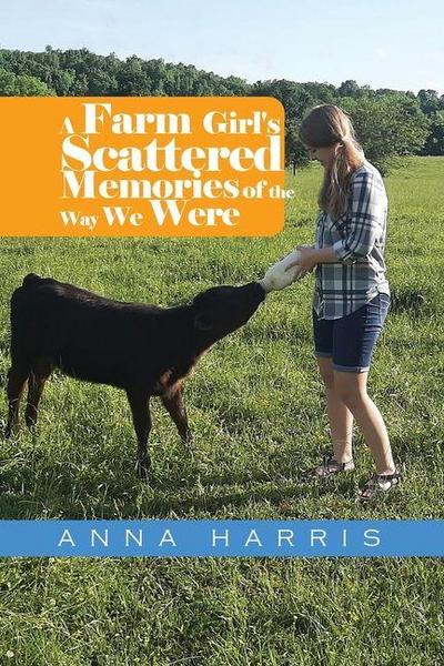 A Farm Girl’s Scattered Memories of the Way We Were