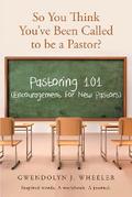 So You Think You’ve Been Called to be a Pastor?