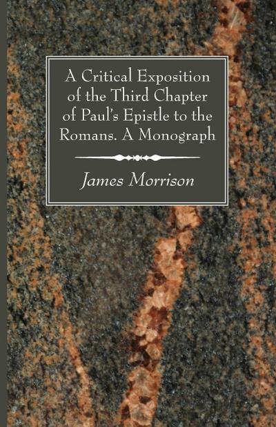 A Critical Exposition of the Third Chapter of Paul’s Epistle to the Romans. A Monograph