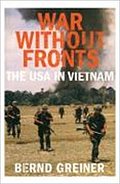 War Without Fronts: The USA in Vietnam