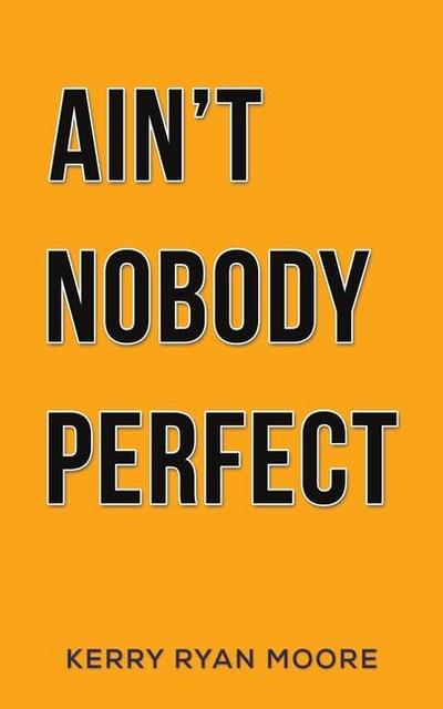 Ain’t Nobody Perfect