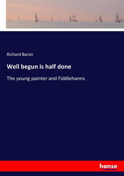 Well begun is half done