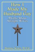 How I Made My Husband Gay
