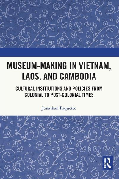Museum-Making in Vietnam, Laos, and Cambodia