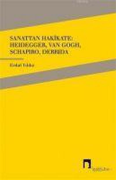 Sanattan Hakikate Heidegger, Van Gogh, Schapiro, Derrida
