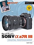 David Busch’s Sony Alpha a7R III Guide to Digital Photography