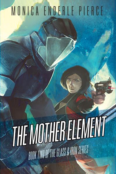The Mother Element (Glass and Iron, #2)