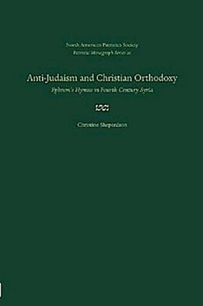 Anti-Judaism and Christian Orthodoxy: Ephrem’s Hymns in Fourth-Century Syria