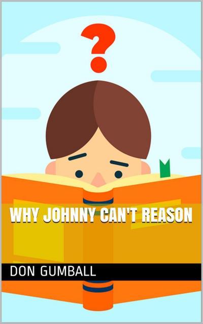 Why Johnny Can’t Reason