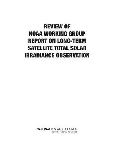Review of Noaa Working Group Report on Maintaining the Continuation of Long-Term Satellite Total Solar Irradiance Observation