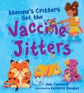 Maxine’s Critters Get the Vaccine Jitters: A cheerful and encouraging story to soothe kids’ vaccine fears