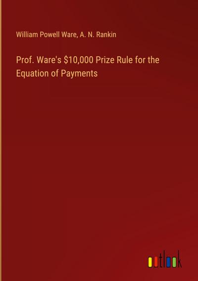 Prof. Ware’s $10,000 Prize Rule for the Equation of Payments