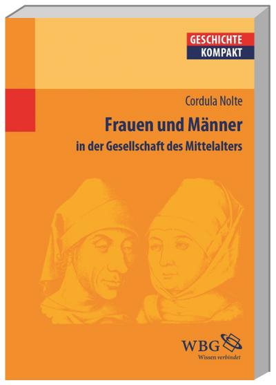Frauen und Männer in der Gesellschaft des Mittelalters (Geschichte kompakt)