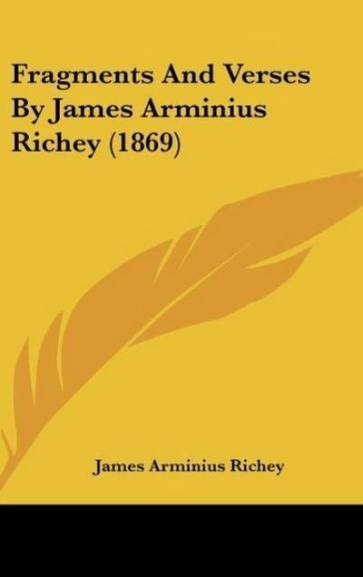 Fragments And Verses By James Arminius Richey (1869) - James Arminius Richey