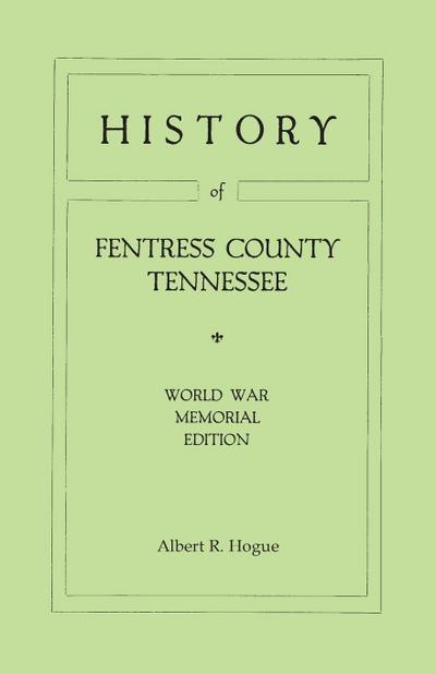 History of Fentress County, Tennessee. the Old Home of Mark Twain’s Ancestors. World War Memorial Edition, 1920