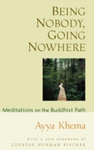 Being Nobody, Going Nowhere : Meditations on the Buddhist Path